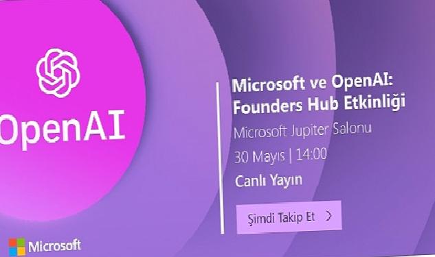 Microsoft ve OpenAI: Founders Hub Etkinliği 30 Mayıs Salı günü Microsoft Türkiye ofisinde düzenlenecek