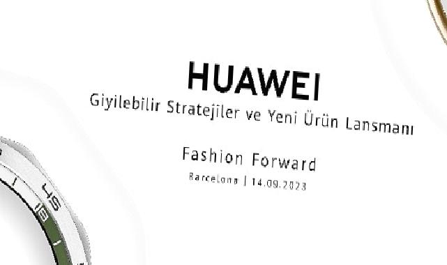 Huawei yeni giyilebilir cihazlarını duyuruyor: 14 Eylül’de Barselona’da gerçekleşecek etkinlik için takipte kalın