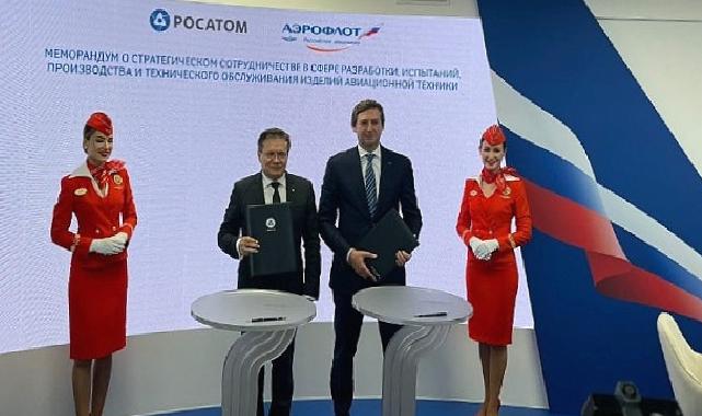 Rosatom ve Aeroflot, Havacılık Ekipmanlarının Üretimi ve Bakımı Konusunda İş Birliği Memorandumu İmzaladı